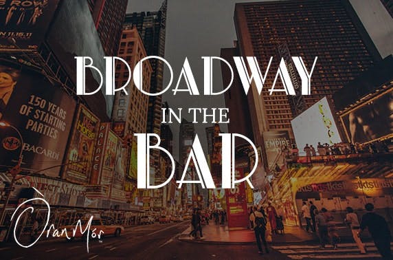 Broadway in the Bar, Òran Mór