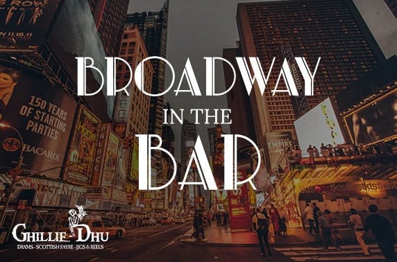 Broadway in the Bar, Ghillie Dhu