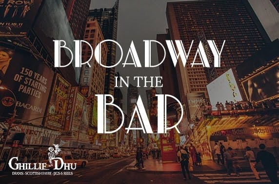 Broadway in the Bar, Ghillie Dhu